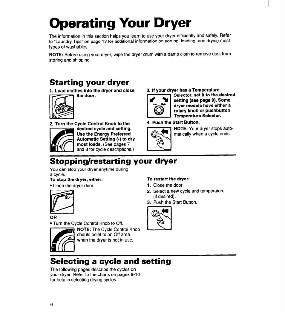 Operating your dryer, Starting your dryer, Load clothes into the dryer and close the door | Turn the cycle control knob to the, Push the start button, Stopping/restarting your dryer, Selecting a cycle and setting | Whirlpool 340 1094 User Manual | Page 6 / 56