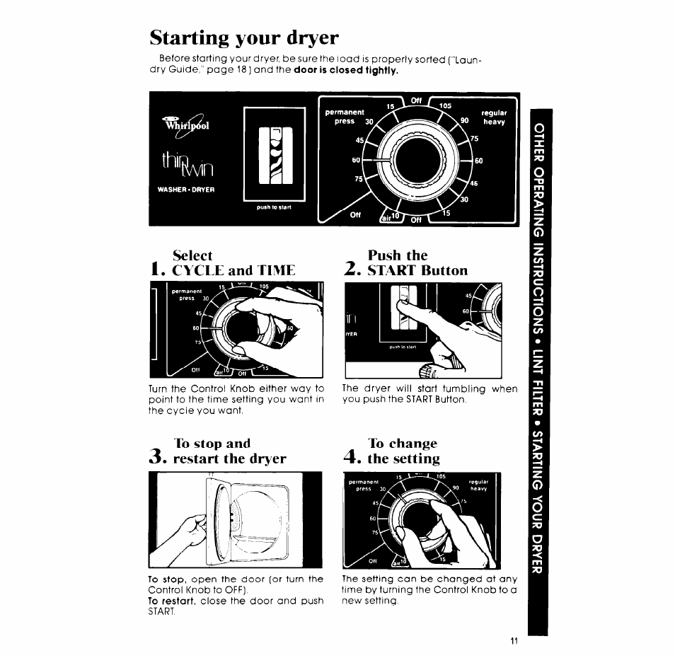 Starting your dryer, Select, Cycle and time | Push the start button, To stop and 3. restart the dryer, Restart the dryer, The setting | Whirlpool LT4900XM User Manual | Page 11 / 16