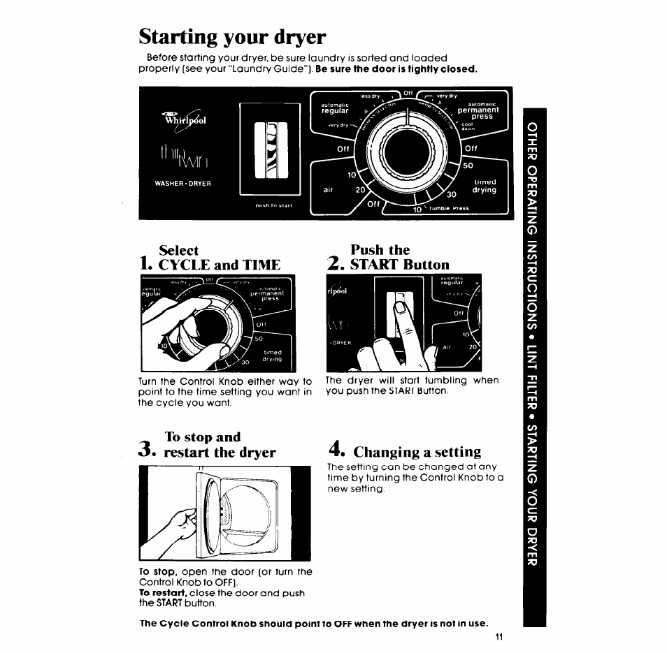 Starting your dryer, Select, Cycle and time | Push the, Start button, To stop and *5. restart the dryer, 4, changing a setting, Cycle and time push the 2. start button, Restart the dryer, Changing a setting | Whirlpool LT5008XM User Manual | Page 11 / 20