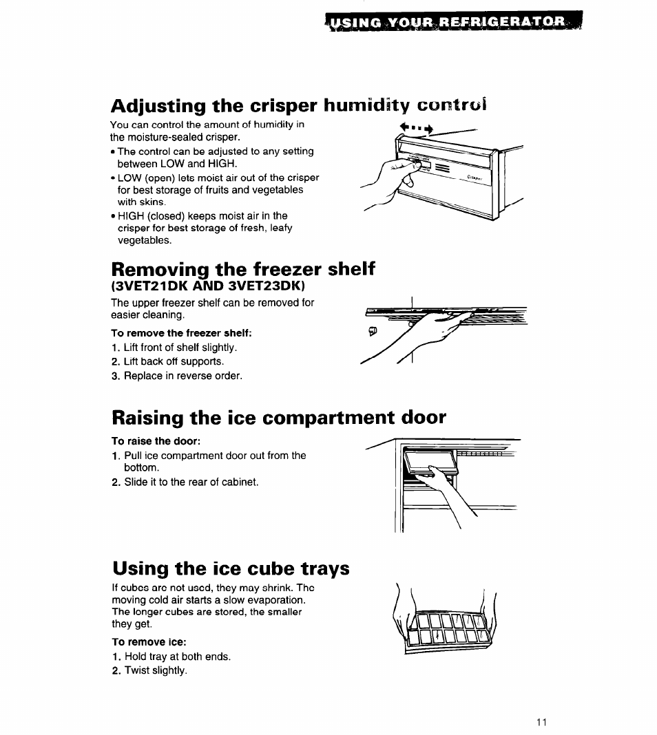 Sing syoiia re^iu<»e, Adjusting the crisper humidity contrai, Removing the freezer shelf | 3vet21dk and 3vet23dk), To remove the freezer shelf, Raising the ice compartment door, To raise the door, Using the ice cube trays, To remove ice | Whirlpool 3VET23DK User Manual | Page 11 / 20