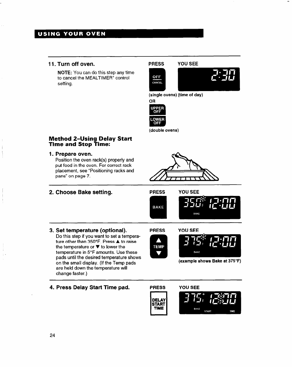 Turn off oven, Method 2-using delay start time and stop time, Prepare oven | Choose bake setting, Press you see, Set temperature (optional), Press delay start time pad, Press, You see, J '-'f | Whirlpool RBD245PD User Manual | Page 24 / 47