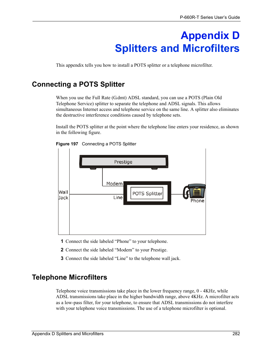 D. splitters and microfilters, Appendix d splitters and microfilters, Connecting a pots splitter telephone microfilters | Figure 197 connecting a pots splitter, Connecting a pots splitter, Telephone microfilters | ZyXEL Communications ADSL2+ Ethernet Gateway P-660R-T Series User Manual | Page 282 / 302