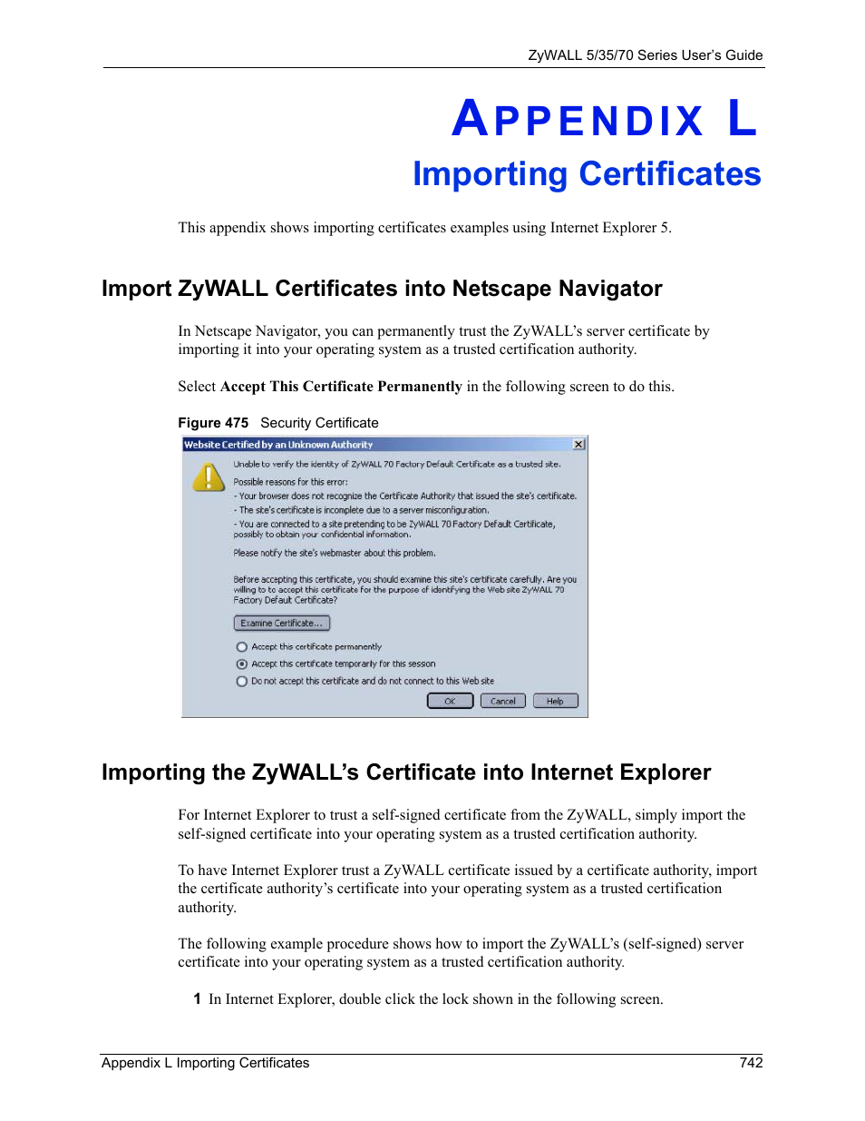 L. importing certificates, Import zywall certificates into netscape navigator, Appendix l importing certificates | Figure 475 security certificate, R to, Importing certificates | ZyXEL Communications 70 Series User Manual | Page 742 / 807
