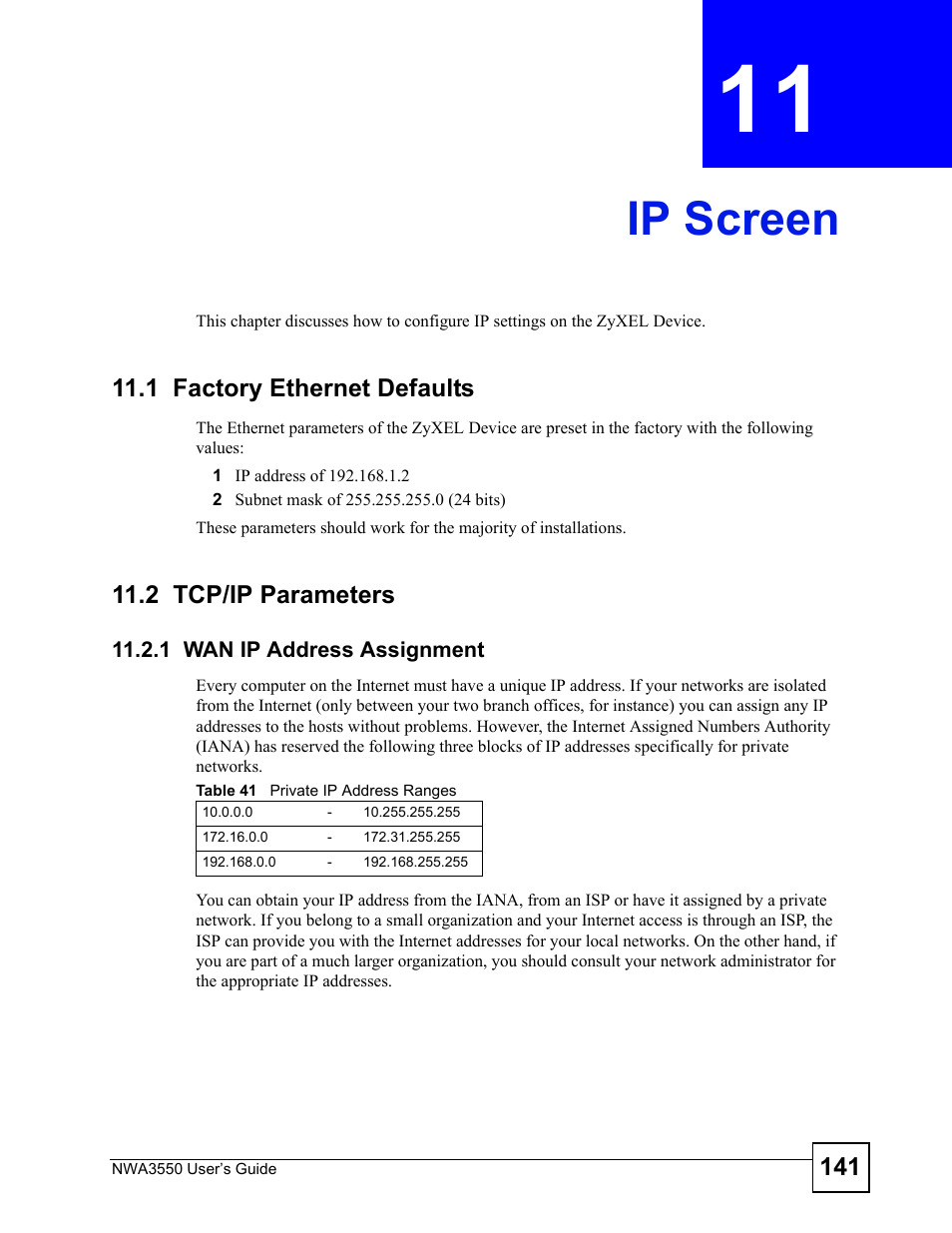 Ip screen, 1 factory ethernet defaults, 2 tcp/ip parameters | 1 wan ip address assignment, Chapter 11 ip screen, 1 factory ethernet defaults 11.2 tcp/ip parameters, Table 41 private ip address ranges, Ip screen (141) | ZyXEL Communications NWA3550 User Manual | Page 141 / 344