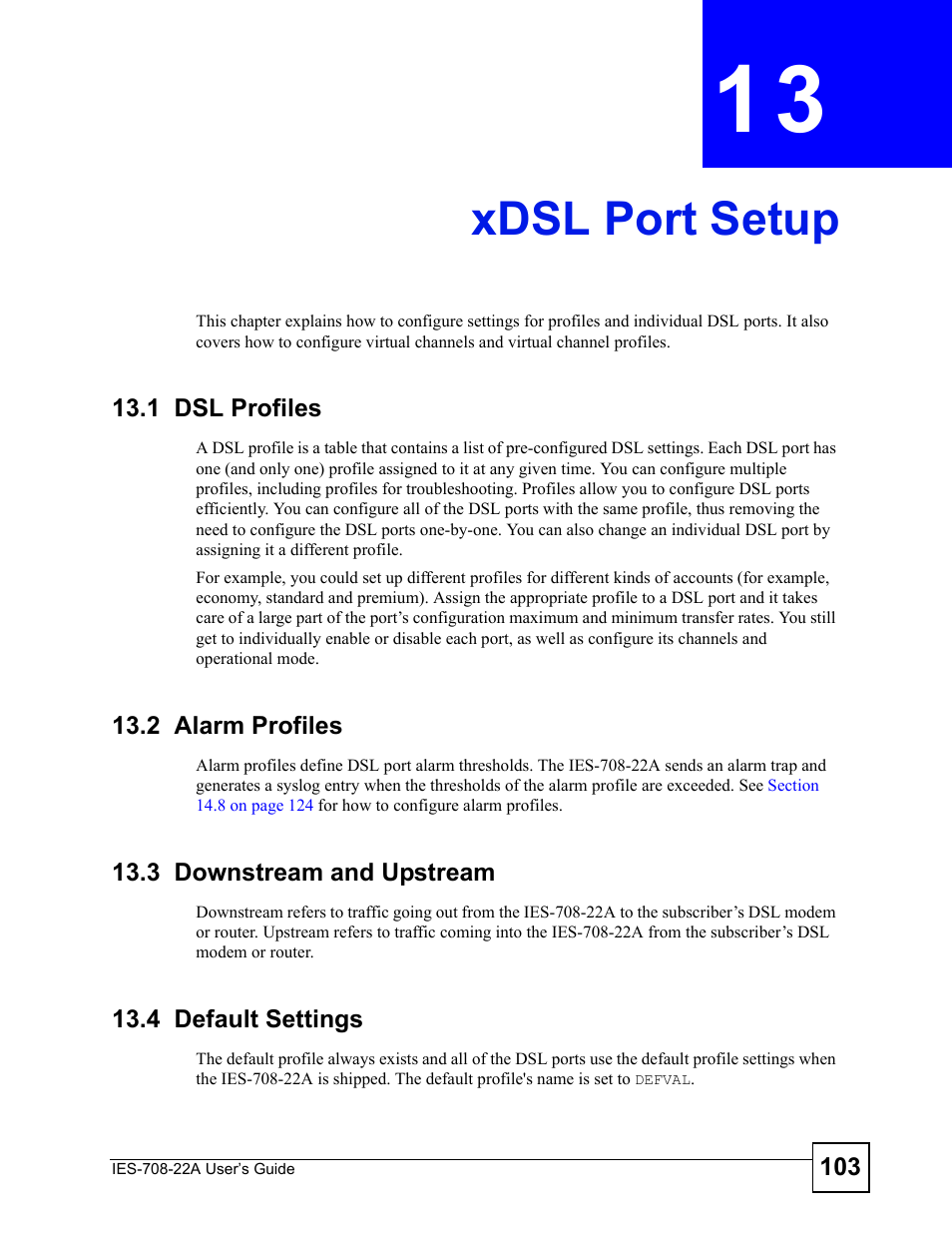 Xdsl port setup, 1 dsl profiles, 2 alarm profiles | 3 downstream and upstream, 4 default settings, Chapter 13 xdsl port setup, Xdsl port setup (103) | ZyXEL Communications IES-708-22A User Manual | Page 103 / 448