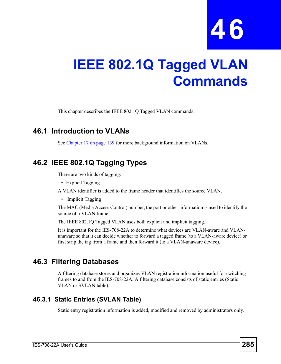 Ieee 802.1q tagged vlan commands, 1 introduction to vlans, 2 ieee 802.1q tagging types | 3 filtering databases, 1 static entries (svlan table), Chapter 46 ieee 802.1q tagged vlan commands, Ieee 802.1q tagged vlan commands (285) | ZyXEL Communications IES-708-22A User Manual | Page 285 / 448