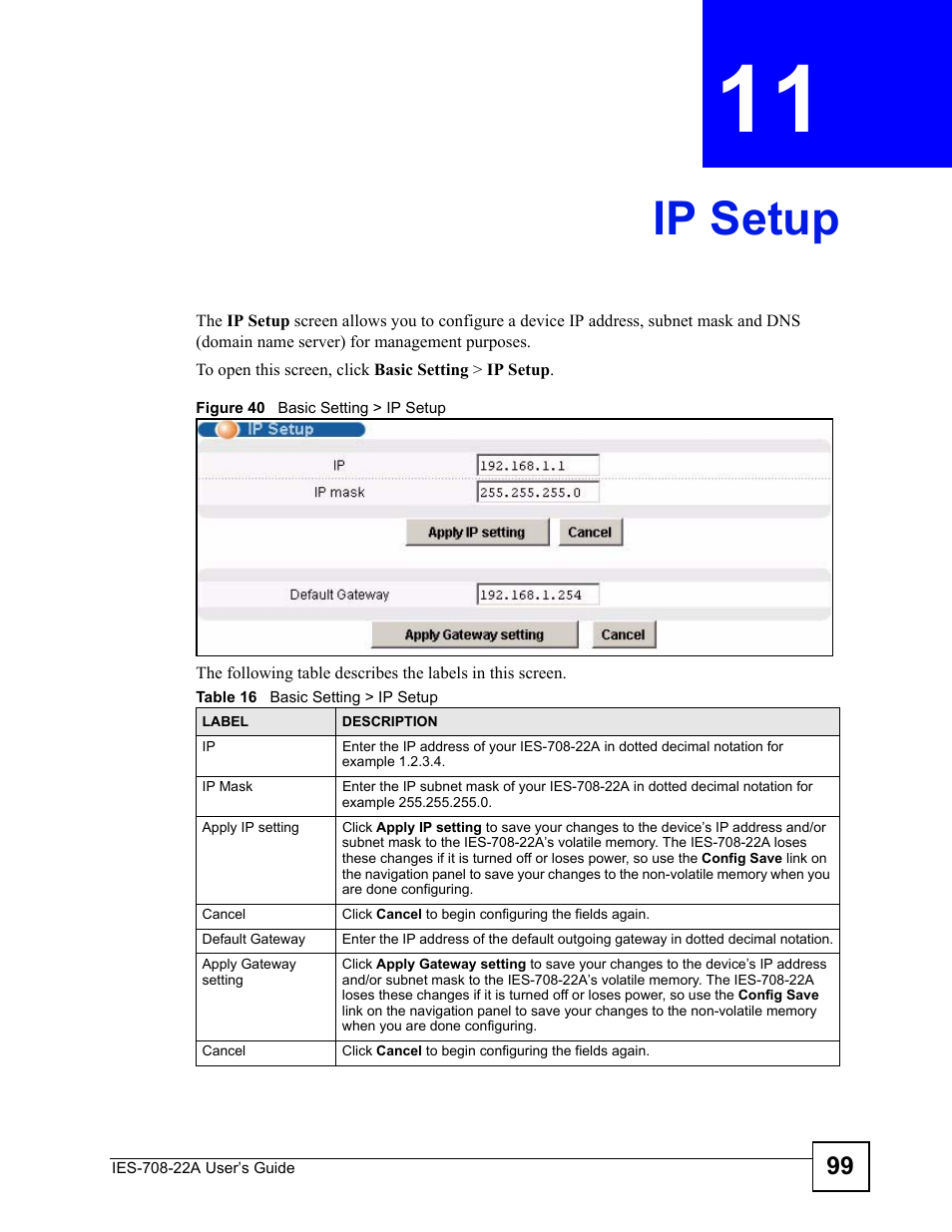 Ip setup, Chapter 11 ip setup, Figure 40 basic setting > ip setup | Table 16 basic setting > ip setup, Ip setup (99) | ZyXEL Communications IES-708-22A User Manual | Page 99 / 448