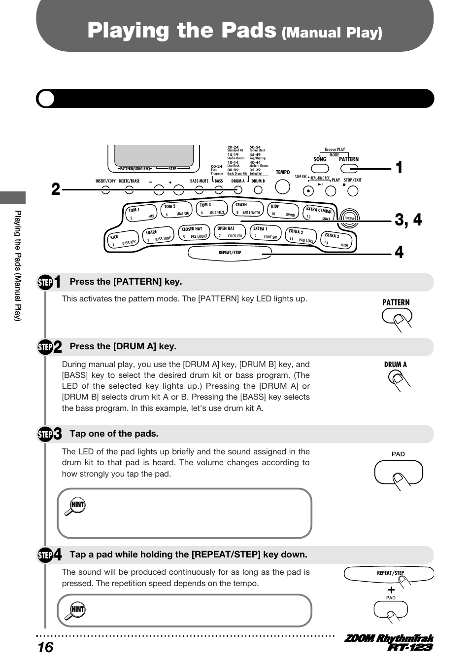 Playing the pads, Manual play) 16, Playing by tapping the pads | Step, Press the [pattern] key. step, Press the [drum a] key, Tap a pad while holding the [repeat/step] key down, Tap one of the pads, Playing the pads (manual play), Pattern | Zoom RT-123 User Manual | Page 16 / 72