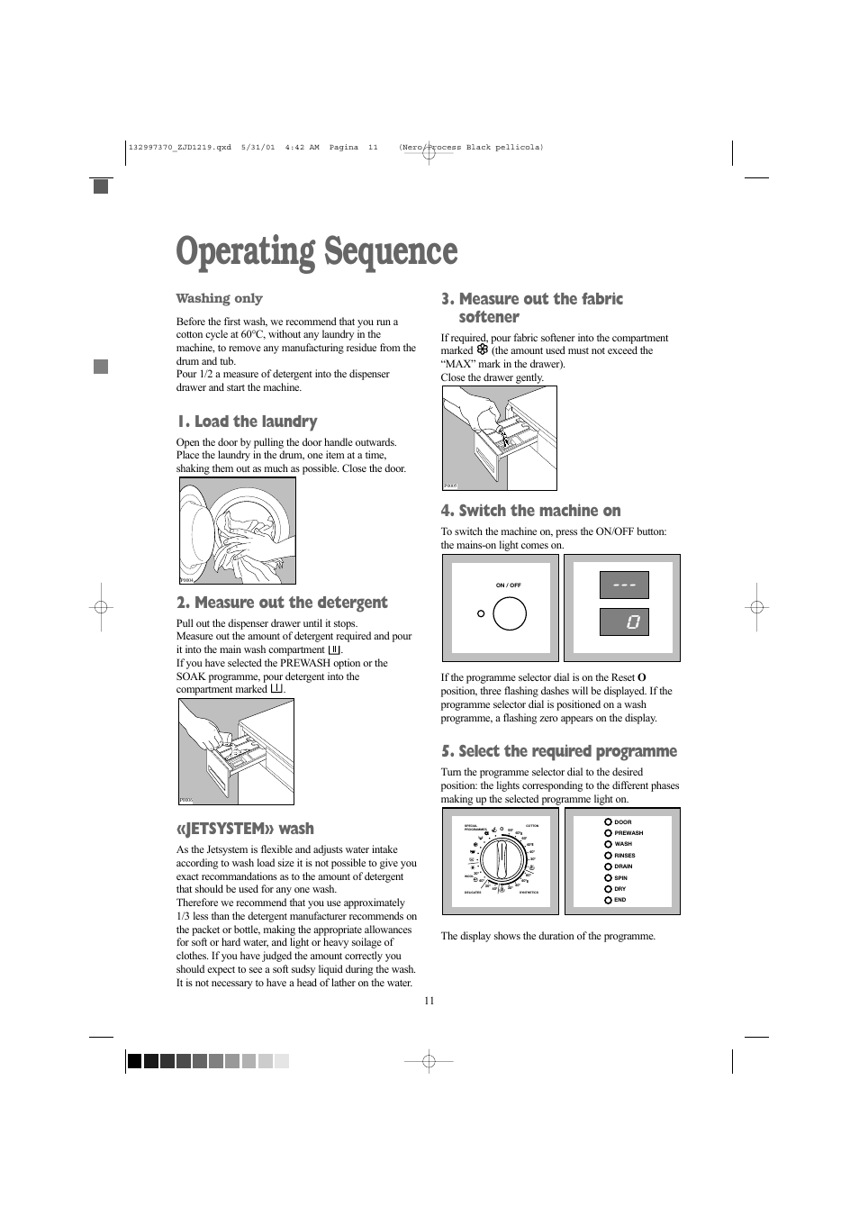 Operating sequence, Load the laundry, Measure out the detergent | Jetsystem» wash, Measure out the fabric softener, Switch the machine on, Select the required programme, Washing only | Zanussi ZJD1219 User Manual | Page 11 / 34