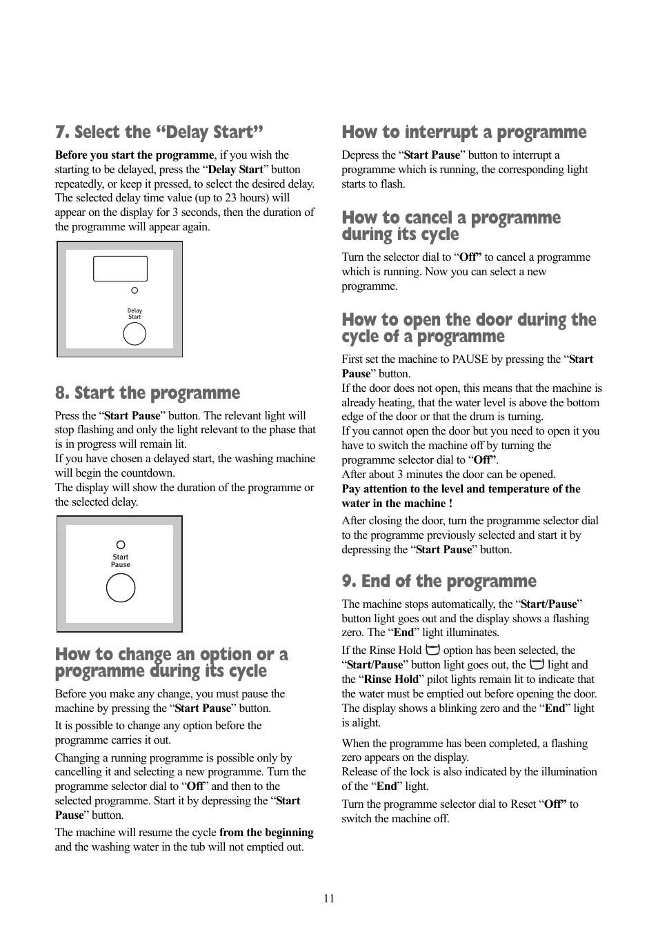 Select the “delay start, Start the programme, How to interrupt a programme | How to cancel a programme during its cycle, End of the programme | Zanussi ZWD 1681 W User Manual | Page 11 / 29