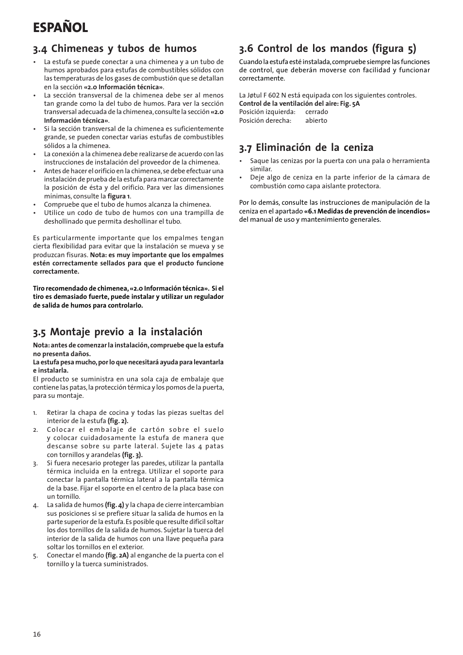 Español, 4 chimeneas y tubos de humos, 5 montaje previo a la instalación | 6 control de los mandos (figura 5), 7 eliminación de la ceniza | Jotul F602N User Manual | Page 16 / 44