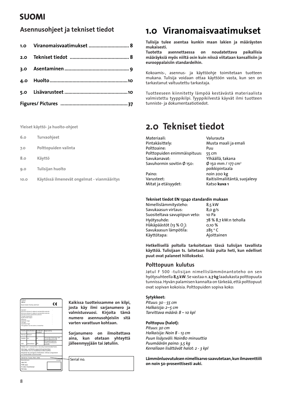 Asennusohjeet ja tekniset tiedot, 0 viranomaisvaatimukset, 0 tekniset tiedot | Suomi, Polttopuun kulutus | Jotul F500 User Manual | Page 8 / 40