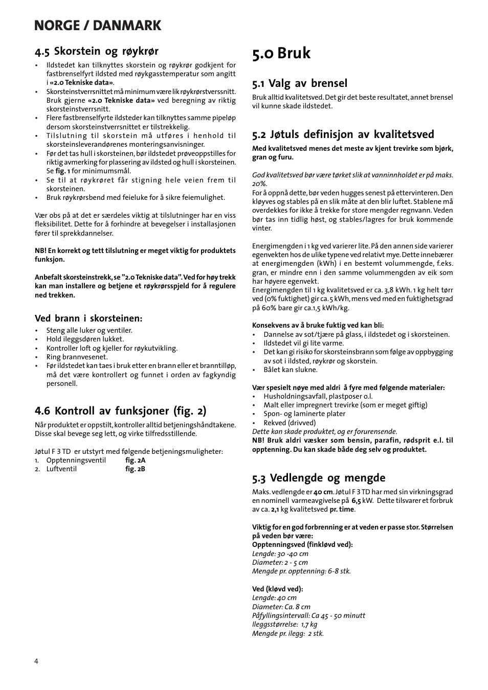 0 bruk, Norge / danmark, 5 skorstein og røykrør | 6 kontroll av funksjoner (fig. 2), 1 valg av brensel, 2 jøtuls definisjon av kvalitetsved, 3 vedlengde og mengde, Ved brann i skorsteinen | Jotul F3 TD User Manual | Page 4 / 68