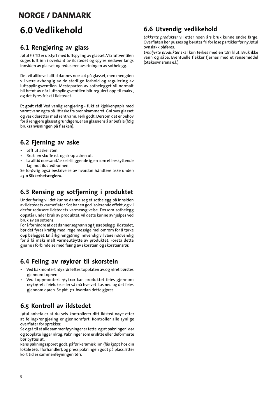 0 vedlikehold, Norge / danmark, 1 rengjøring av glass | 2 fjerning av aske, 3 rensing og sotfjerning i produktet, 4 feiing av røykrør til skorstein, 5 kontroll av ildstedet, 6 utvendig vedlikehold | Jotul F3 TD User Manual | Page 6 / 68