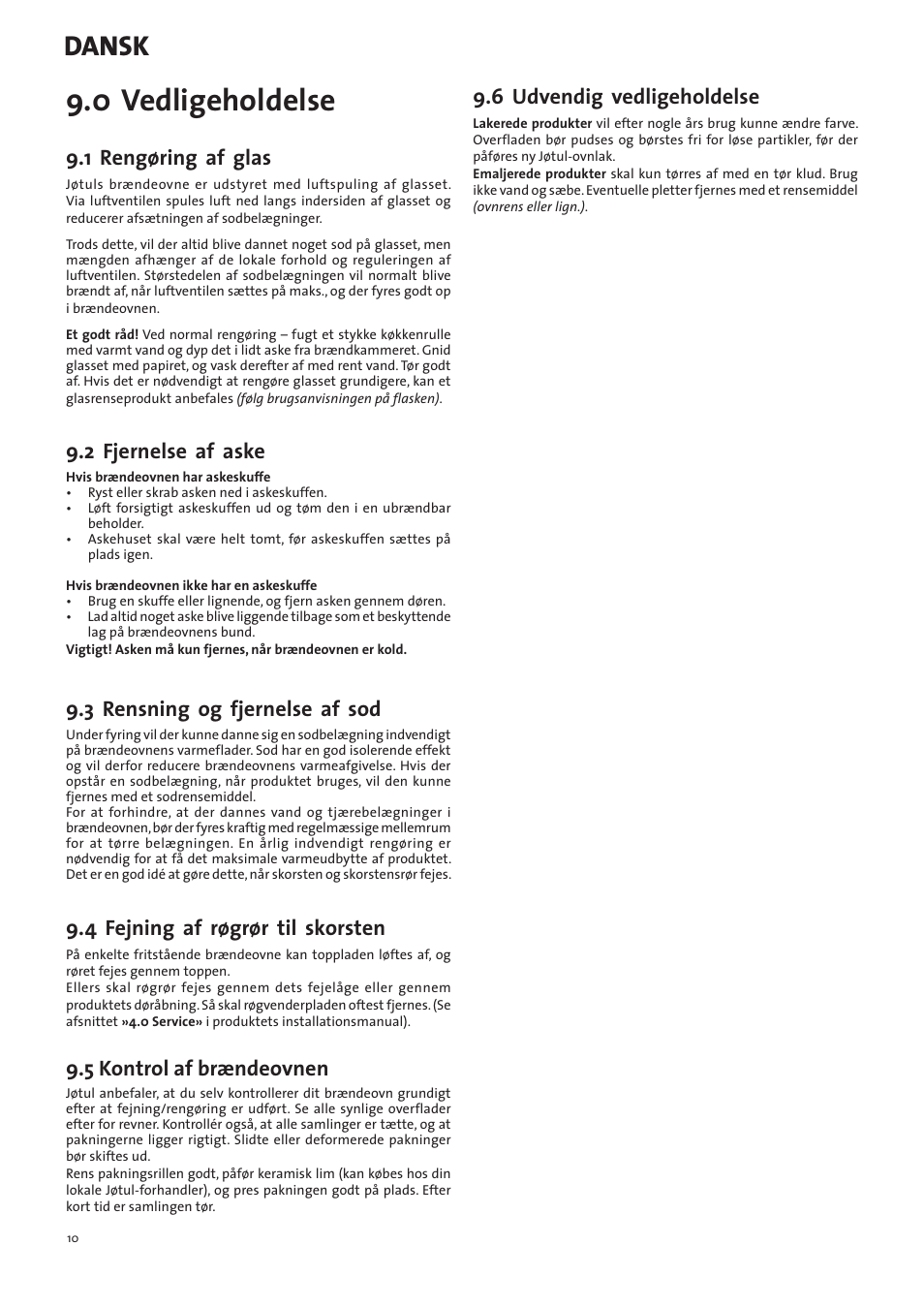 0 vedligeholdelse, Dansk, 1 rengøring af glas | 2 fjernelse af aske, 3 rensning og fjernelse af sod, 4 fejning af røgrør til skorsten, 5 kontrol af brændeovnen, 6 udvendig vedligeholdelse | Jotul I400 Panorama User Manual | Page 10 / 68
