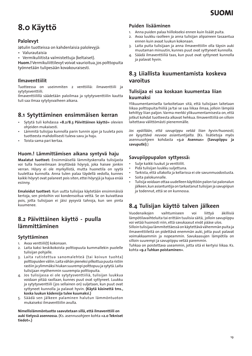 0 käyttö, Suomi, 1 sytyttäminen ensimmäisen kerran | 2 päivittäinen käyttö - puulla lämmittäminen, 3 liiallista kuumentamista koskeva varoitus, 4 tulisijan käyttö talven jälkeen | Jotul I400 Panorama User Manual | Page 19 / 68