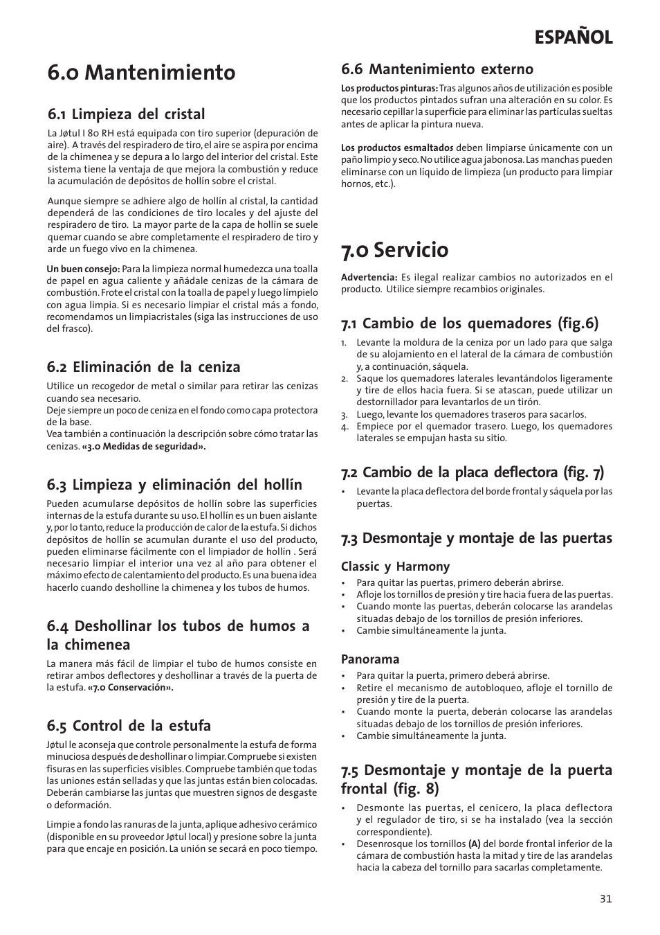 0 mantenimiento, 0 servicio, Español | 1 limpieza del cristal, 2 eliminación de la ceniza, 3 limpieza y eliminación del hollín, 4 deshollinar los tubos de humos a la chimenea, 5 control de la estufa, 6 mantenimiento externo, 1 cambio de los quemadores (fig.6) | Jotul I80RH Panorama User Manual | Page 31 / 72