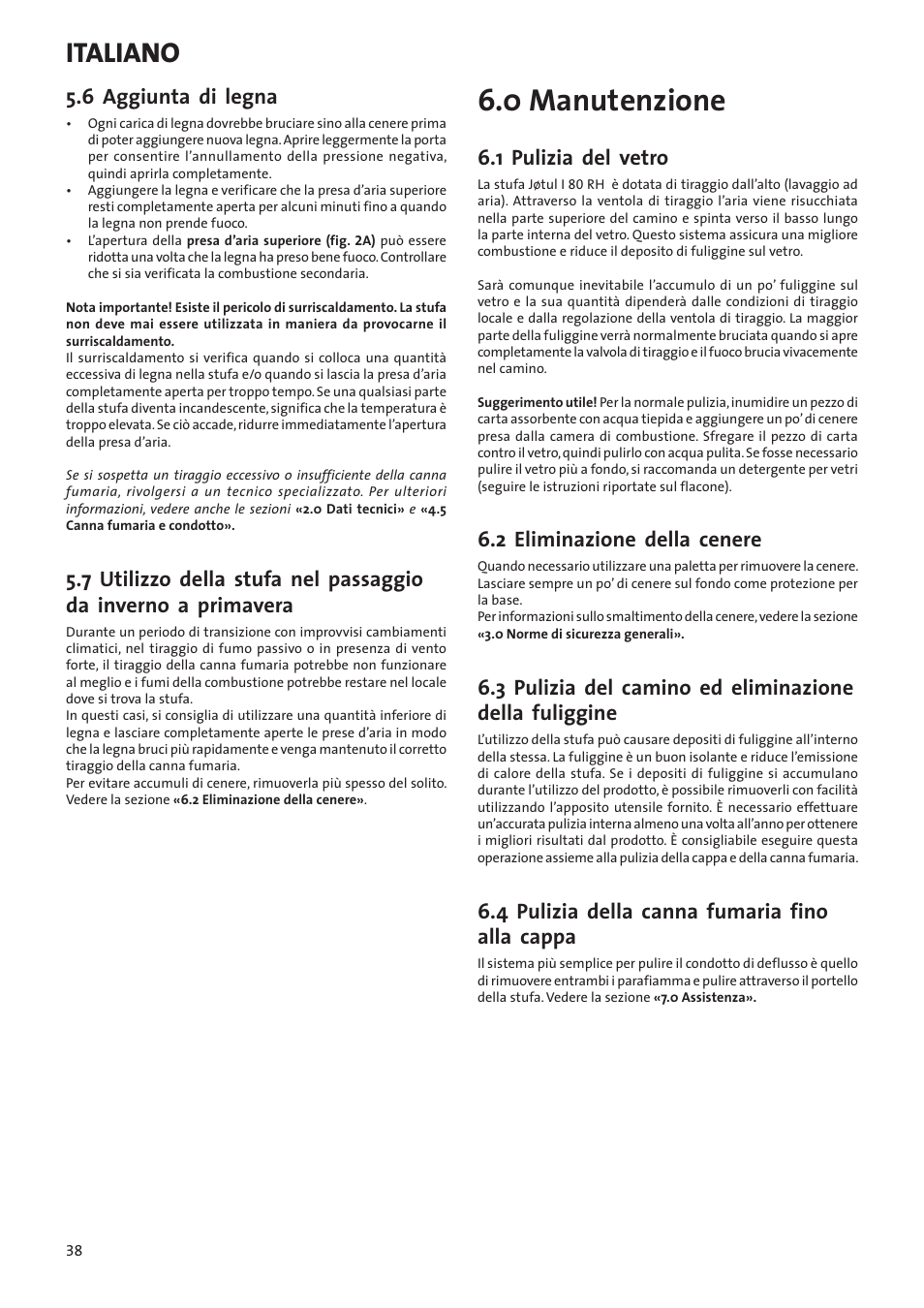 0 manutenzione, Italiano, 6 aggiunta di legna | 1 pulizia del vetro, 2 eliminazione della cenere, 4 pulizia della canna fumaria fino alla cappa | Jotul I80RH Panorama User Manual | Page 38 / 72