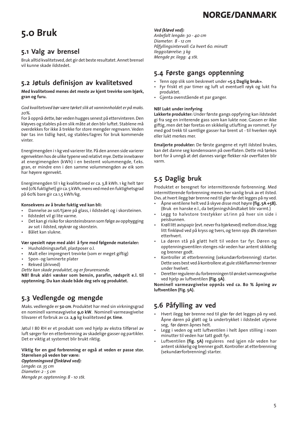 0 bruk, Norge/danmark, 1 valg av brensel | 2 jøtuls definisjon av kvalitetsved, 3 vedlengde og mengde, 4 første gangs opptenning, 5 daglig bruk, 6 påfylling av ved | Jotul I80RH Panorama User Manual | Page 5 / 72