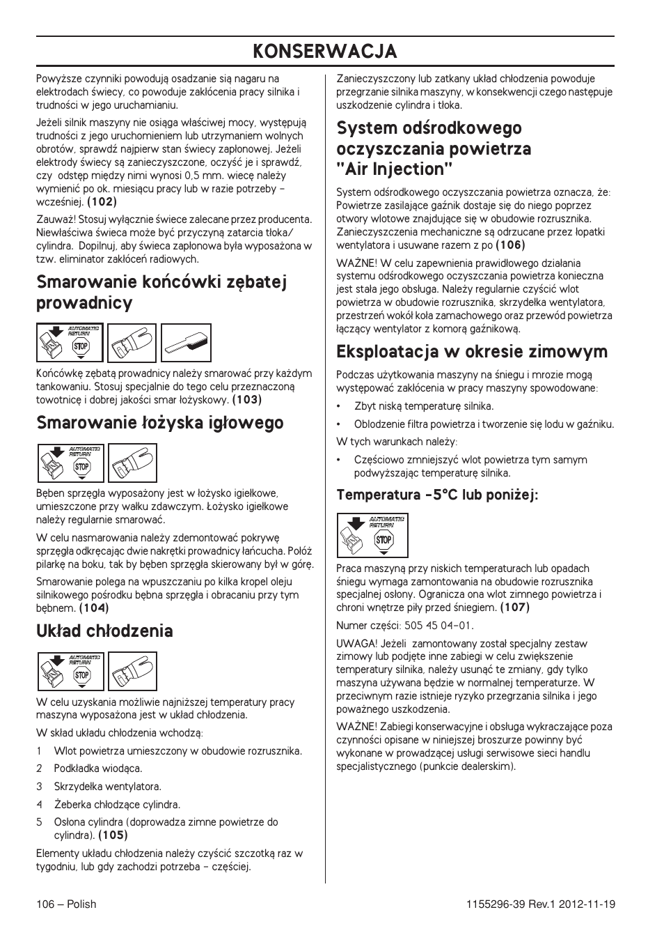 Smarowanie koƒcówki z´batej prowadnicy, Smarowanie ¸o˝yska ig¸owego, Uk¸ad ch¸odzenia | Eksploatacja w okresie zimowym, Temperatura -5°c lub poni˝ej, Konserwacja, Smarowanie ∏o˝yska ig∏owego, Uk∏ad ch∏odzenia, Temperatura -5 °°°° c lub poni˝ej | Husqvarna 135E User Manual | Page 106 / 382