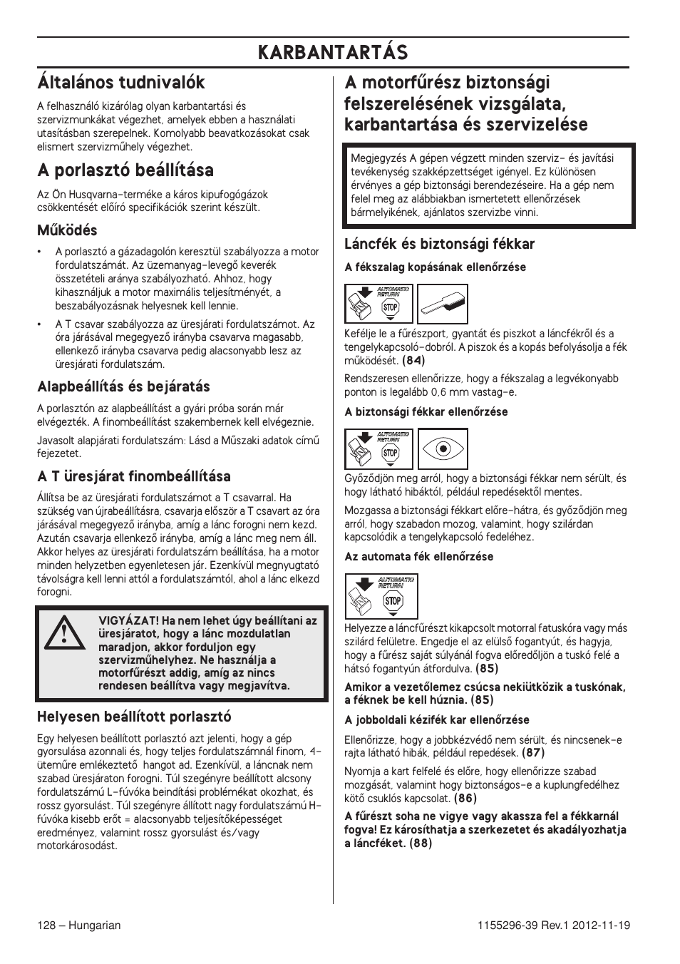 Általános tudnivalók, A porlasztó beállítása, Mıködés | Alapbeállítás és bejáratás, A t üresjárat finombeállítása, Helyesen beállított porlasztó, Láncfék és biztonsági fékkar, Karbantartás | Husqvarna 135E User Manual | Page 128 / 382