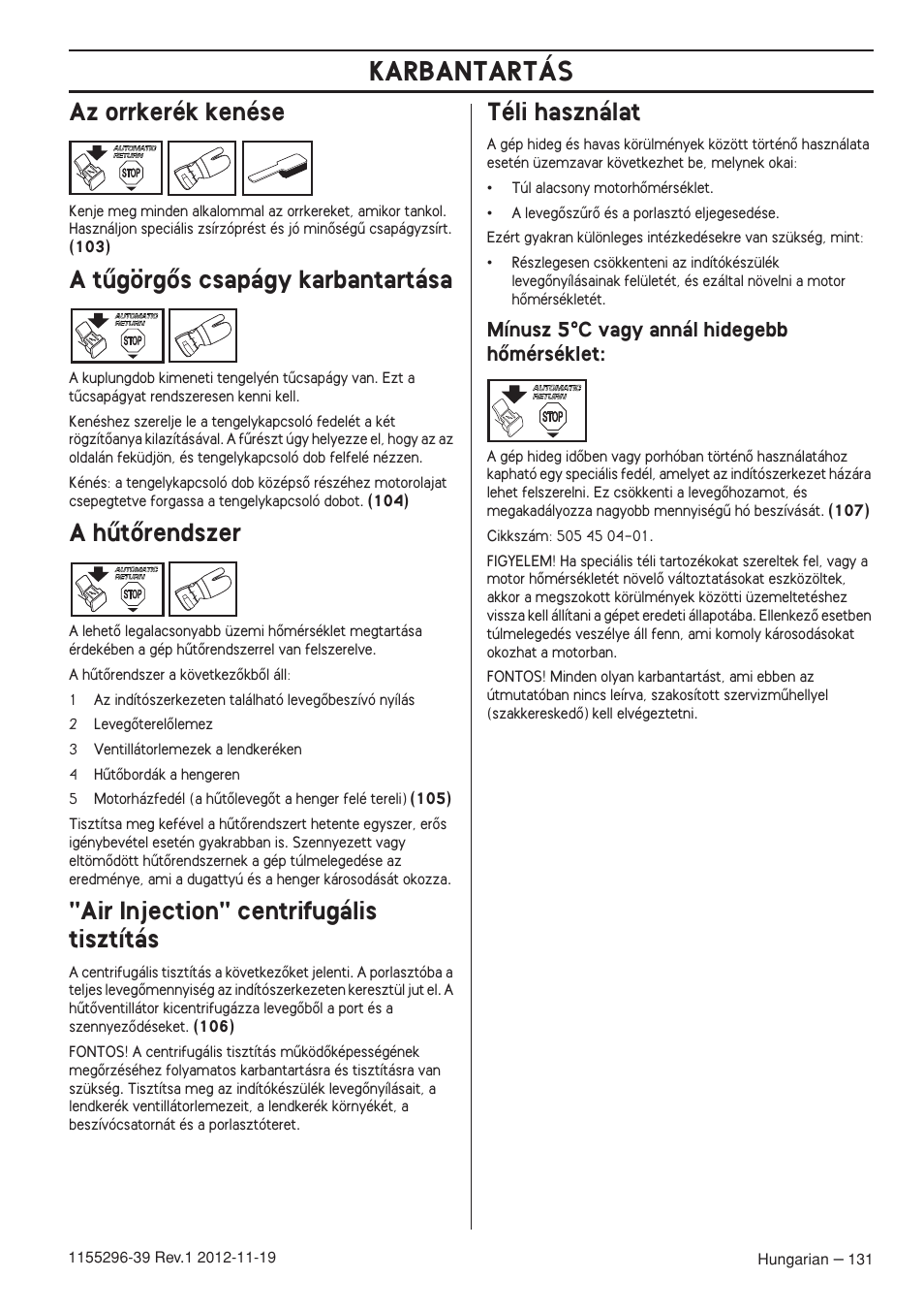 Az orrkerék kenése, A tıgörgœs csapágy karbantartása, A hıtœrendszer | Air injection" centrifugális tisztítás, Téli használat, Mínusz 5°c vagy annál hidegebb hœmérséklet, Karbantartás | Husqvarna 135E User Manual | Page 131 / 382
