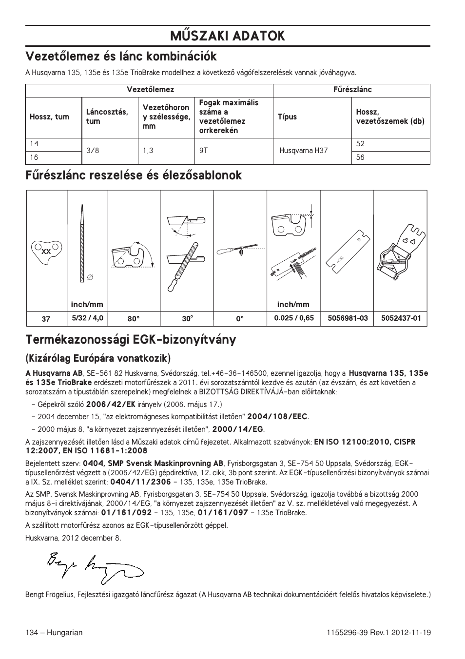 Vezetœlemez és lánc kombinációk, Fırészlánc reszelése és élezœsablonok, Termékazonossági egk-bizonyítvány | Kizárólag európára vonatkozik), Mùszaki adatok | Husqvarna 135E User Manual | Page 134 / 382