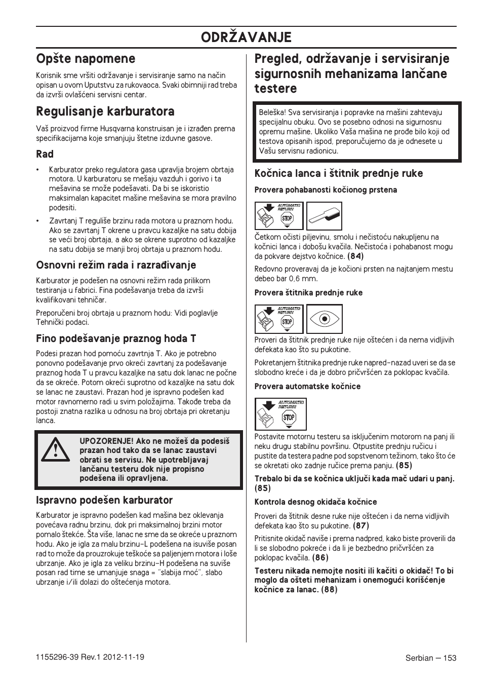 Op‰te napomene, Regulisanje karburatora, Osnovni reïim rada i razra÷ivanje | Fino pode‰avanje praznog hoda t, Ispravno pode‰en karburator, Koãnica lanca i ‰titnik prednje ruke, Odrîavanje | Husqvarna 135E User Manual | Page 153 / 382