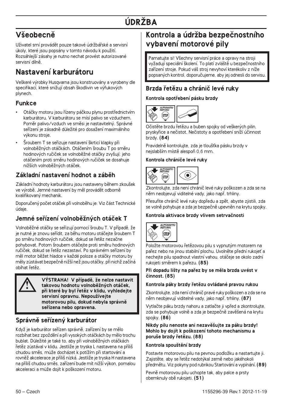 V‰eobecnû, Nastavení karburátoru, Funkce | Základní nastavení hodnot a zábûh, Jemné seﬁízení volnobûïn˘ch otáãek t, Správnû seﬁízen˘ karburátor, Brzda ﬁetûzu a chrániã levé ruky, Údrîba | Husqvarna 135E User Manual | Page 50 / 382