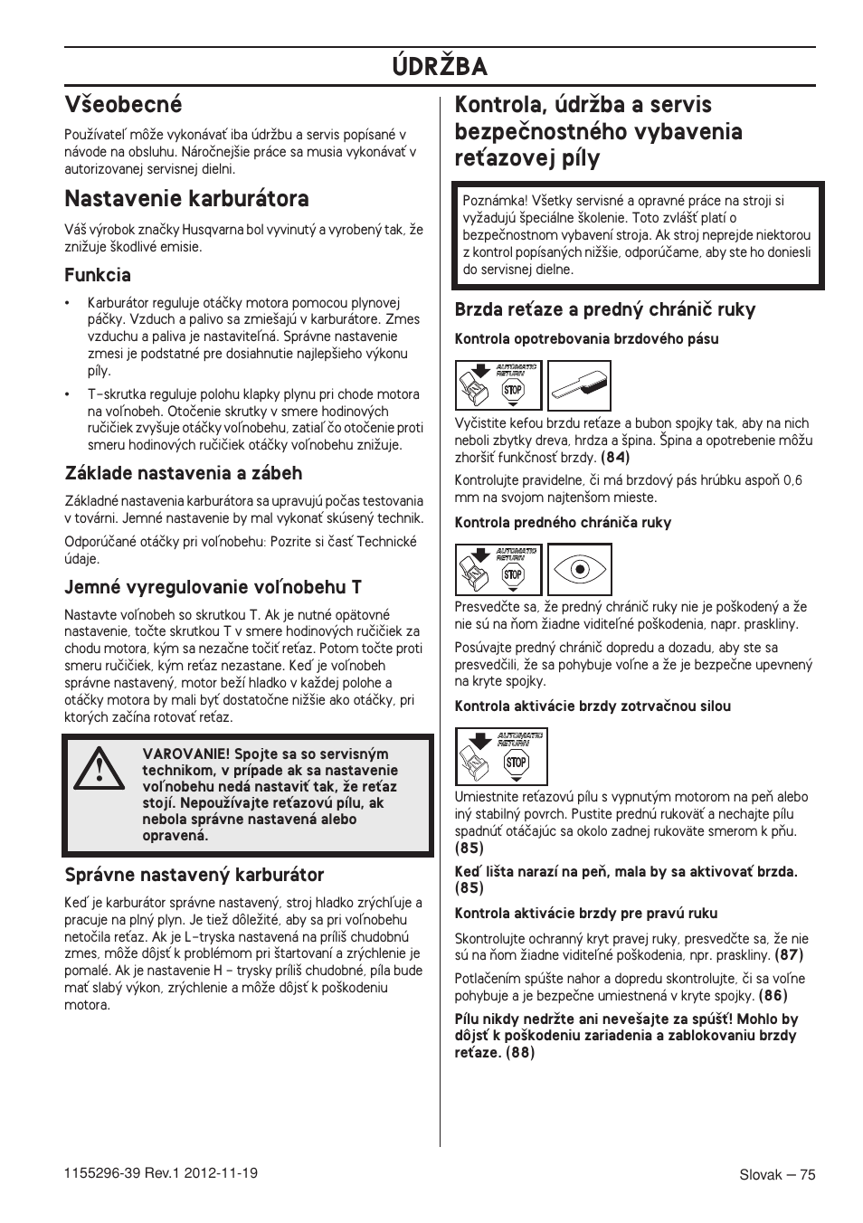 V‰eobecné, Nastavenie karburátora, Funkcia | Základe nastavenia a zábeh, Jemné vyregulovanie voºnobehu t, Správne nastaven˘ karburátor, Brzda reèaze a predn˘ chrániã ruky, Údrîba | Husqvarna 135E User Manual | Page 75 / 382