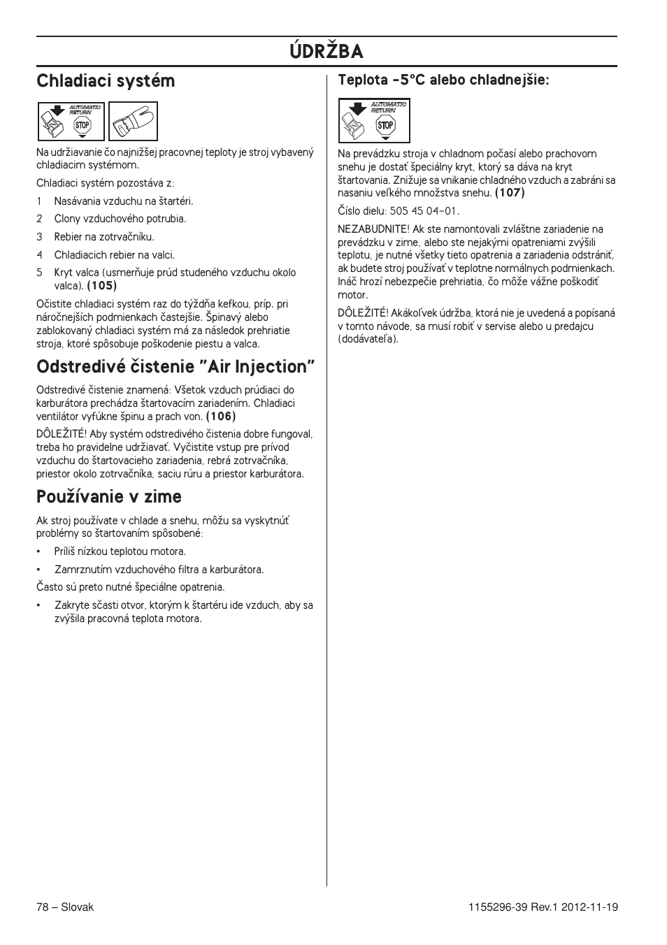 Chladiaci systém, Odstredivé ãistenie ”air injection, Pouïívanie v zime | Teplota -5°c alebo chladnej‰ie, Údrîba, Teplota -5 °°°° c alebo chladnej‰ie | Husqvarna 135E User Manual | Page 78 / 382