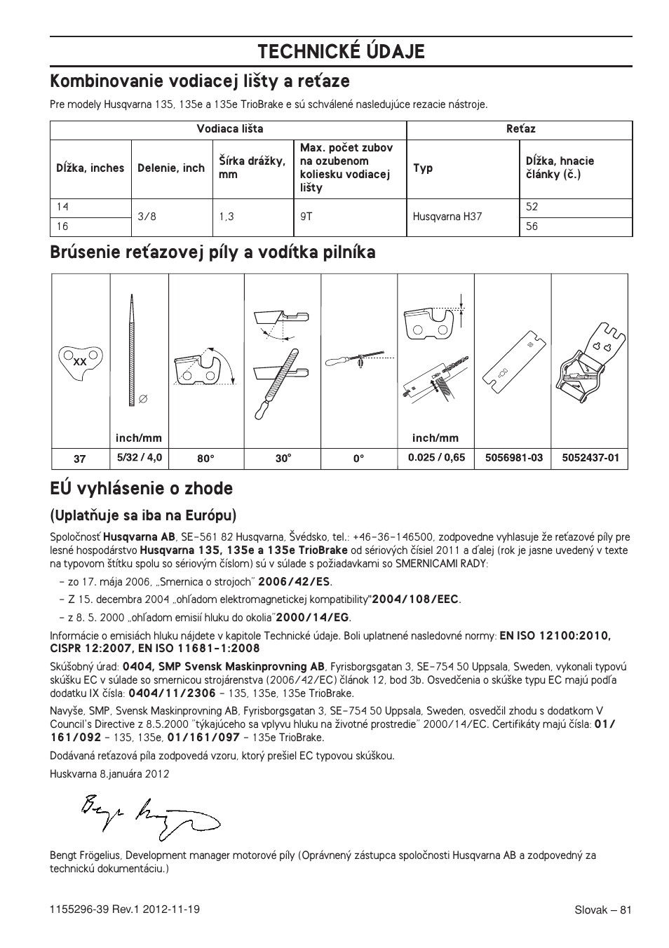 Kombinovanie vodiacej li‰ty a reèaze, Brúsenie reèazovej píly a vodítka pilníka, Eú vyhlásenie o zhode | Uplatàuje sa iba na európu), Technické údaje | Husqvarna 135E User Manual | Page 81 / 382