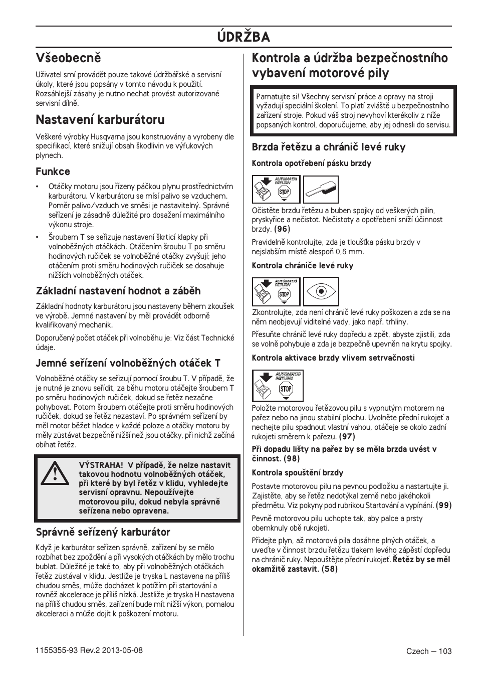 V‰eobecnû, Nastavení karburátoru, Funkce | Základní nastavení hodnot a zábûh, Jemné seﬁízení volnobûïn˘ch otáãek t, Správnû seﬁízen˘ karburátor, Brzda ﬁetûzu a chrániã levé ruky, Údrîba | Husqvarna 440eII User Manual | Page 103 / 366
