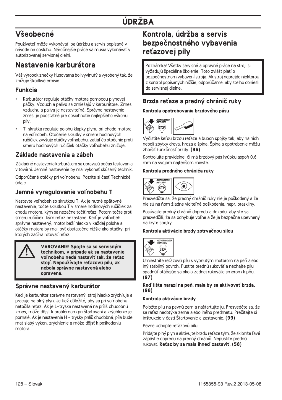 V‰eobecné, Nastavenie karburátora, Funkcia | Základe nastavenia a zábeh, Jemné vyregulovanie voºnobehu t, Správne nastaven˘ karburátor, Brzda reèaze a predn˘ chrániã ruky, Údrîba | Husqvarna 440eII User Manual | Page 128 / 366