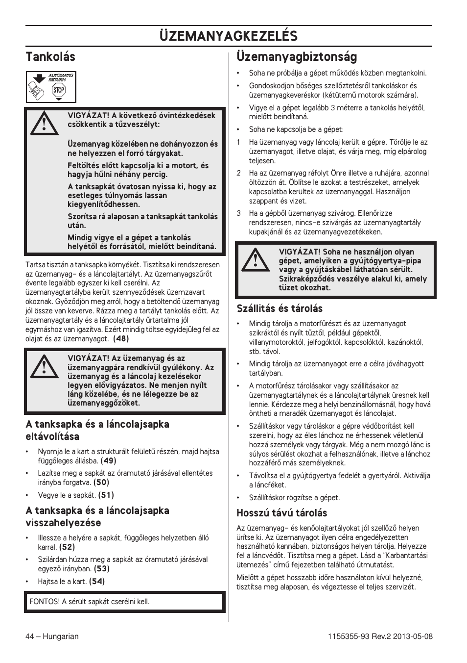 Tankolás, A tanksapka és a láncolajsapka eltávolítása, A tanksapka és a láncolajsapka visszahelyezése | Üzemanyagbiztonság, Szállitás és tárolás, Hosszú távú tárolás, Üzemanyagkezelés | Husqvarna 440eII User Manual | Page 44 / 366
