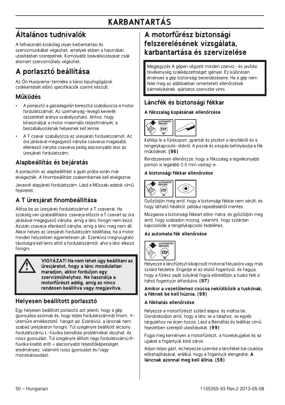 Általános tudnivalók, A porlasztó beállítása, Mıködés | Alapbeállítás és bejáratás, A t üresjárat finombeállítása, Helyesen beállított porlasztó, Láncfék és biztonsági fékkar, Karbantartás | Husqvarna 440eII User Manual | Page 50 / 366