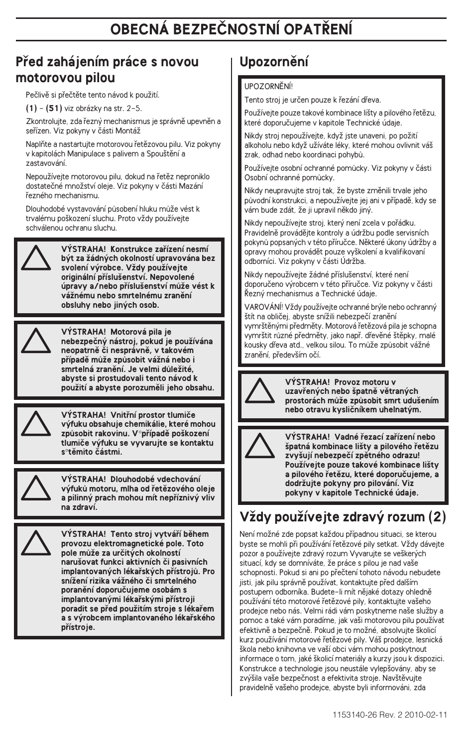 Obecná bezpeânostní opat¤ení, Pﬁed zahájením práce s novou motorovou pilou, Upozornûní vïdy pouïívejte zdrav˘ rozum (2) | Husqvarna 240e User Manual | Page 182 / 464