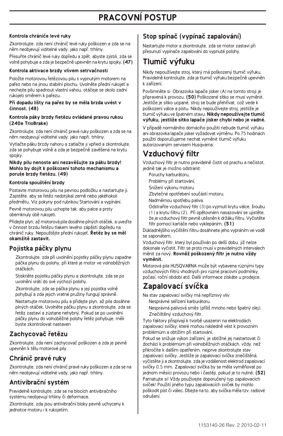 Pracovní postup, Tlumiã v˘fuku, Vzduchov˘ filtr | Zapalovací svíãka, Pojistka páãky plynu, Zachycovaã ﬁetûzu, Chrániã pravé ruky, Antivibraãní systém, Stop spínaã (vypínaã zapalování) | Husqvarna 240e User Manual | Page 194 / 464