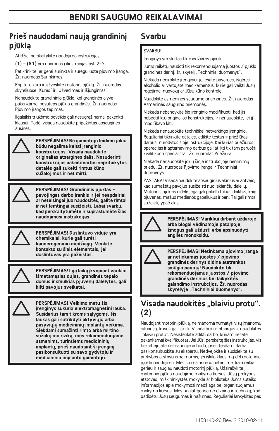 Bendri saugumo reikalavimai, Prie‰ naudodami naujà grandinin∞ pjklà, Svarbu visada naudokitòs „blaiviu protu“. (2) | Husqvarna 240e User Manual | Page 312 / 464