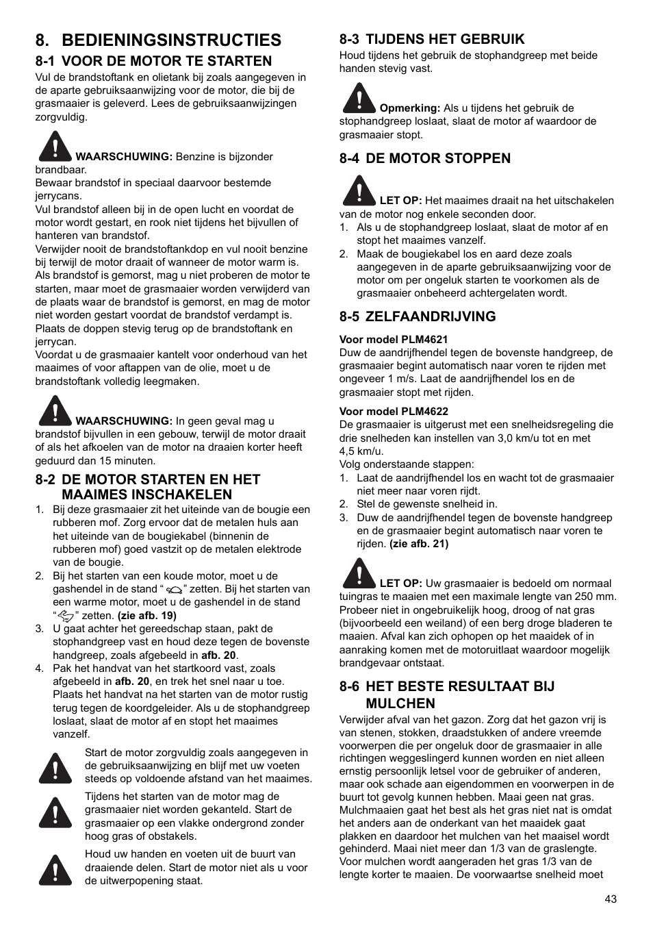 Bedieningsinstructies, 1 voor de motor te starten, 2 de motor starten en het maaimes inschakelen | 3 tijdens het gebruik, 4 de motor stoppen, 5 zelfaandrijving, 6 het beste resultaat bij mulchen | Makita PLM4622 User Manual | Page 43 / 212