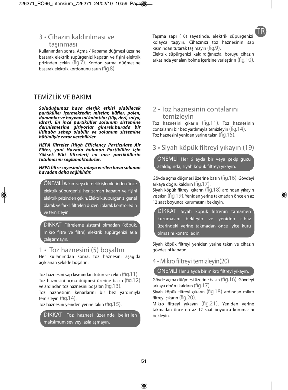 2 • toz haznesinin contalarını temizleyin, 3 • siyah köpük filtreyi yıkayın (19), 4 • mikro filtreyi temizleyin(20) | 3 • cihazın kaldırılması ve taşınması, Temizlik ve bakim, 1 • toz haznesini (5) boşaltın | ROWENTA INTENSIUM RO6679 User Manual | Page 57 / 84