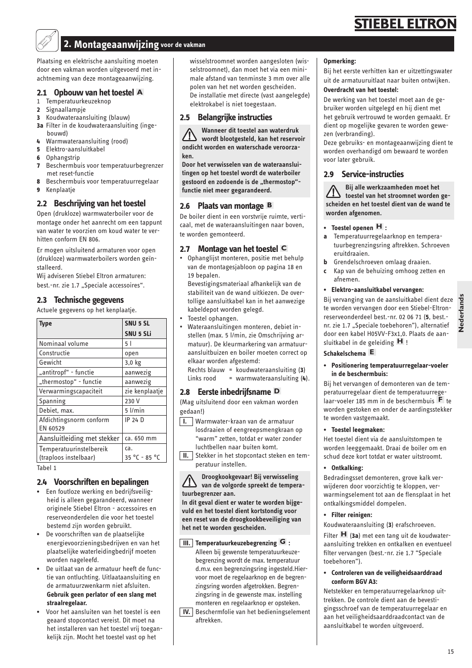 Montageaanwijzing, 1 opbouw van het toestel, 2 beschrijving van het toestel | 3 technische gegevens, 4 voorschriften en bepalingen, 5 belangrijke instructies, 6 plaats van montage, 7 montage van het toestel, 8 eerste inbedrijfsname, 9 service-instructies | STIEBEL ELTRON SNU 5 SLi 01.05.2007 - 28.10.2007 User Manual | Page 15 / 34