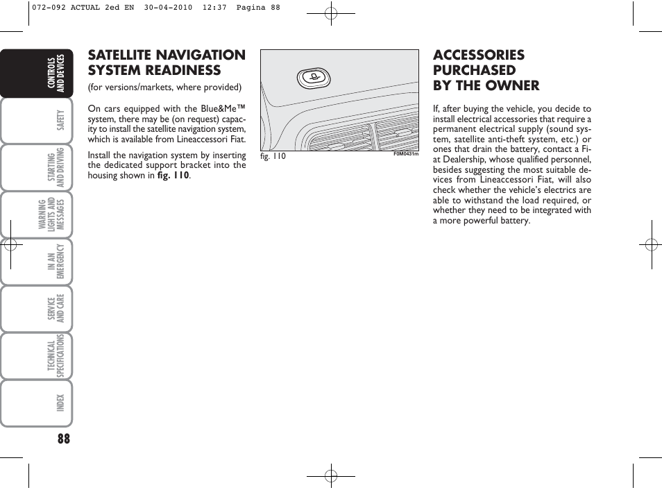 Satellite navigation system readiness, Accessories purchased by the owner | FIAT Grande Punto Actual User Manual | Page 89 / 216