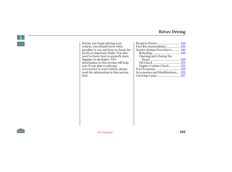 Before driving, Bef ore driving | HONDA 2013 Ridgeline User Manual | Page 248 / 422