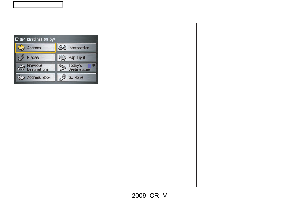 Entering a destination, 2009 cr- v | HONDA 2009 CR-V Navigation User Manual | Page 21 / 151