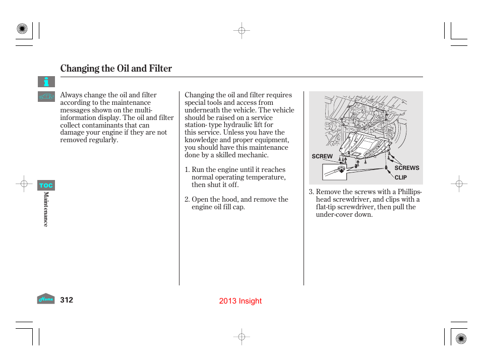 Changing the oil and filter | HONDA 2013 Insight User Manual | Page 315 / 411