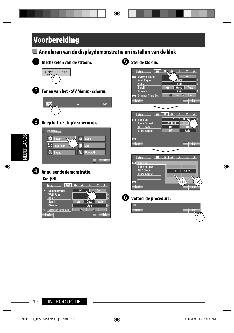 Voorbereiding, 12 introductie nederlands, Stel de klok in | Voltooi de procedure, Inschakelen van de stroom, Tonen van het <av menu> scherm, Roep het <setup> scherm op, Annuleer de demonstratie, Kies [ off | JVC KW-AVX720 User Manual | Page 204 / 257