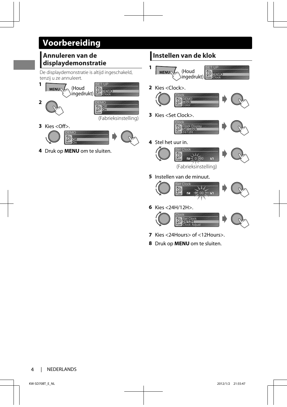 Annuleren van de displaydemonstratie, Instellen van de klok, Voorbereiding | Houd ingedrukt) 1 (fabrieksinstelling), 3 kies <off>. 4 druk op menu om te sluiten, Houd ingedrukt) 1, 2 kies <clock, 3 kies <set clock>. (fabrieksinstelling), 4 stel het uur in, 5 instellen van de minuut | JVC KW-SD70 User Manual | Page 4 / 121