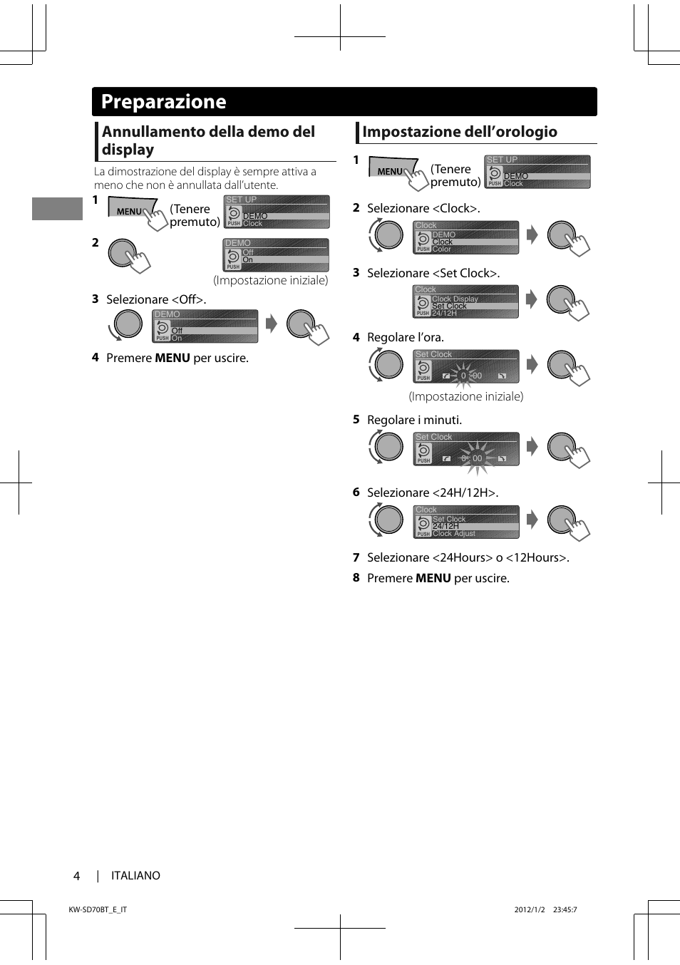 Annullamento della demo del display, Impostazione dell’orologio, Preparazione | Tenere premuto) 1 (impostazione iniziale), 3selezionare <off>. 4 premere menu per uscire, Tenere premuto) 1, 2selezionare <clock, 3selezionare <set clock>. (impostazione iniziale), 4regolare l’ora, 5regolare i minuti | JVC KW-SD70 User Manual | Page 64 / 121