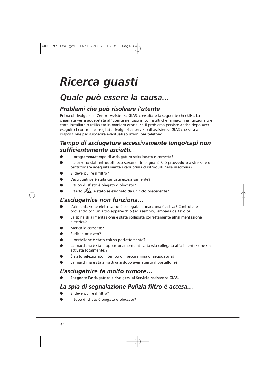 Ricerca guasti, Quale può essere la causa, Problemi che può risolvere l’utente | L’asciugatrice non funziona, L’asciugatrice fa molto rumore, La spia di segnalazione pulizia filtro è accesa | Candy CV1 66- S User Manual | Page 64 / 164